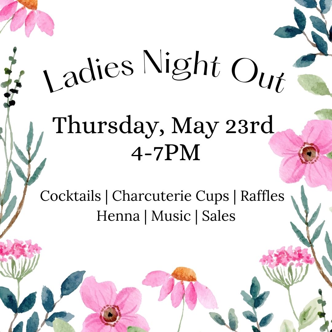 Ladies Night Out Thursday, May 23rd 4-7PM